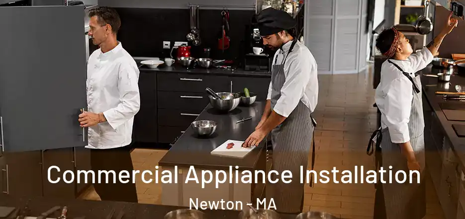 Commercial Appliance Installation Newton - MA