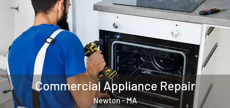 Commercial Appliance Repair Newton - MA