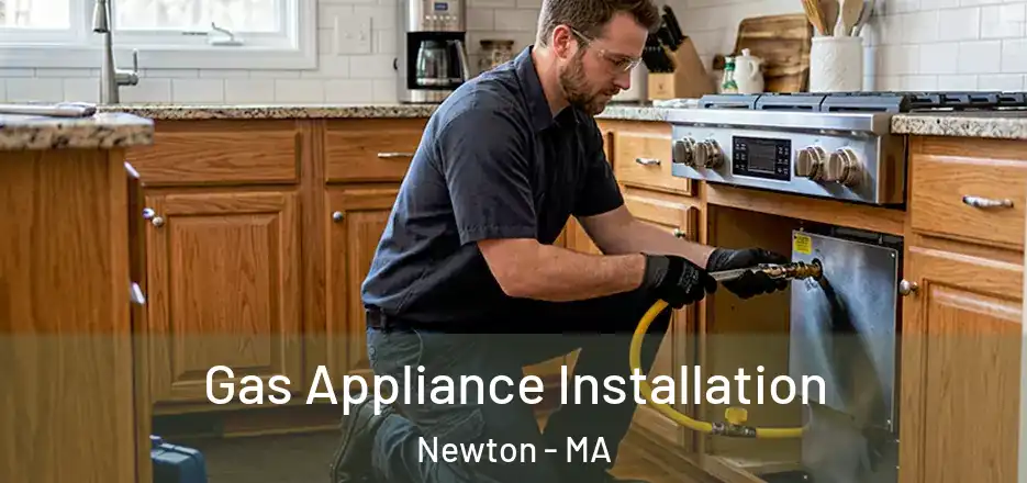 Gas Appliance Installation Newton - MA