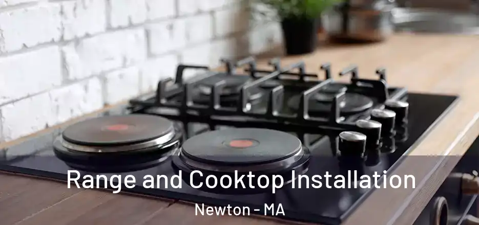Range and Cooktop Installation Newton - MA